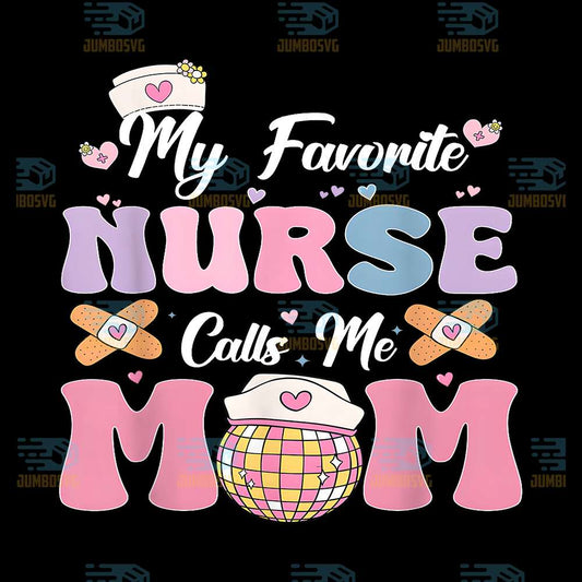 My-Favorite-Nurse-Calls-Me-Mom-Png