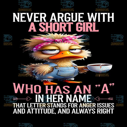 Never-Argue-With-A-Short-Girl-Who-Has-An-A-In-Her-Name-Png