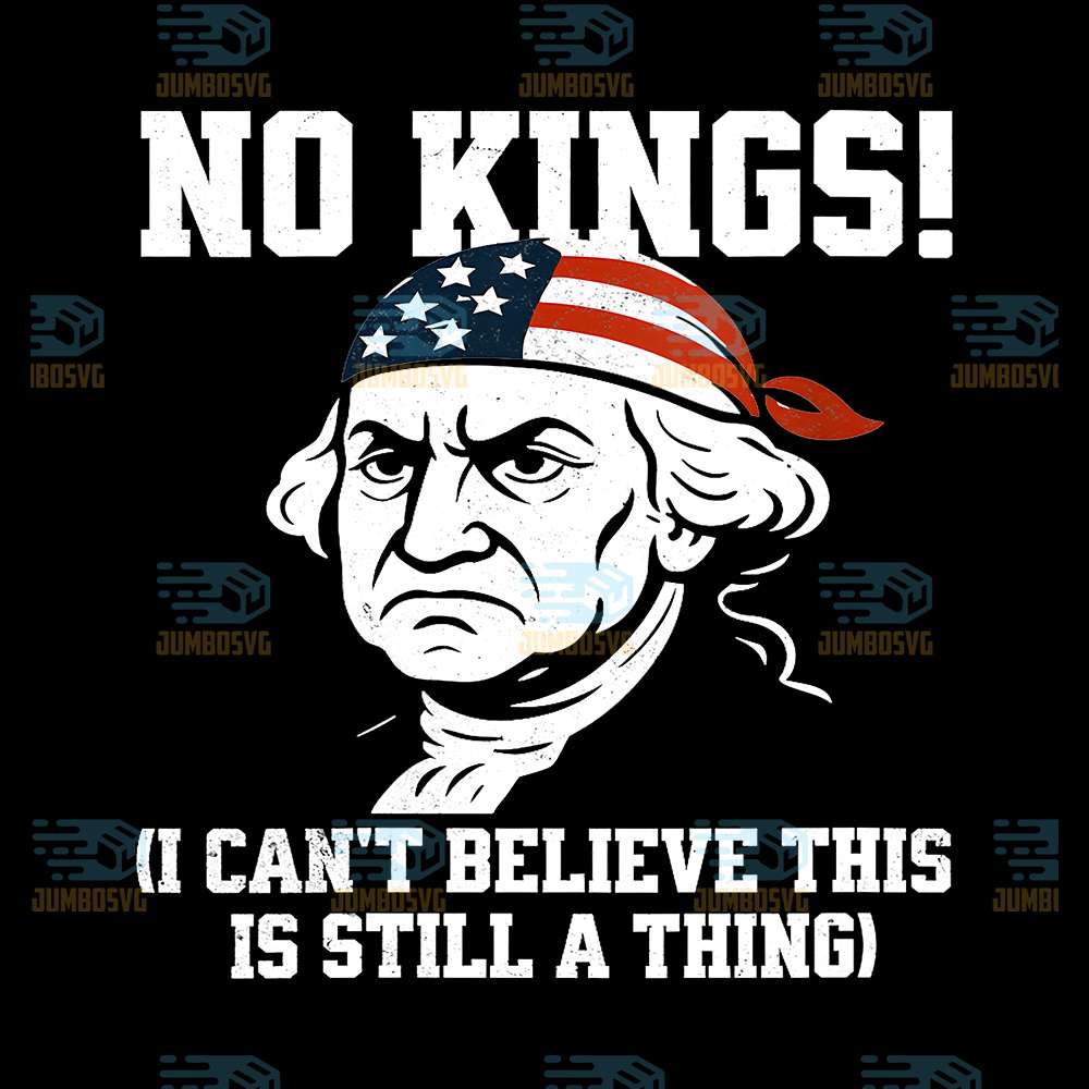 No-Kings-I-Can-t-Believe-This-Is-Still-A-Thing-4th-Of-July-Png