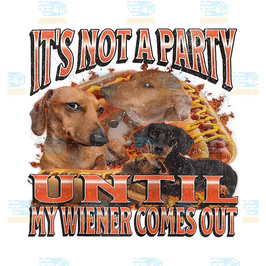 Not-A-Party-Until-My-Wiener-Is-Out-Dachshund-Png