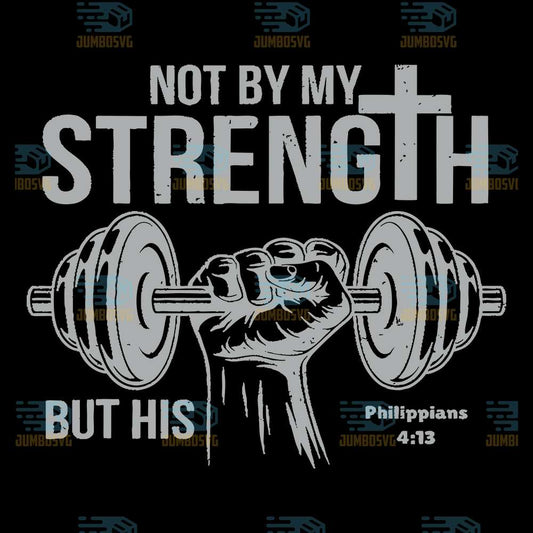 Not-By-My-Strength-But-His-Philippians-4-13-Svg