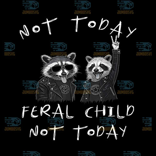 Not-Today-Feral-Child-Not-Today-Raccoon-Svg