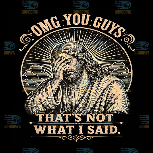 OMG-You-Guys-That-s-Not-What-I-Said-Jesus-Png