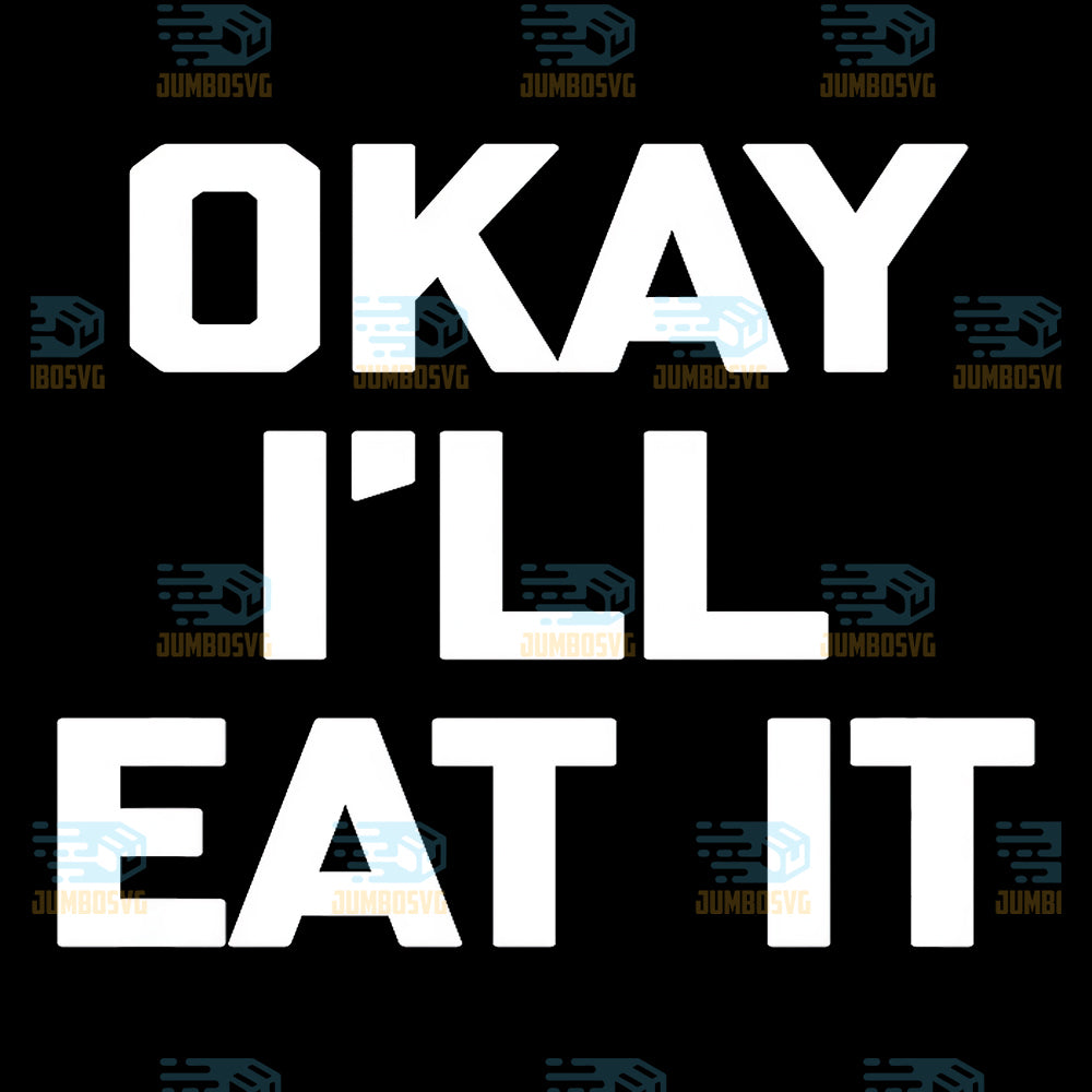 Okay-I-ll-Eat-It-Svg