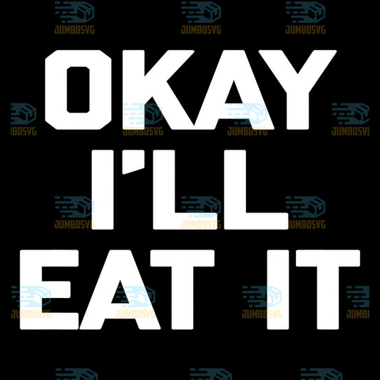 Okay-I-ll-Eat-It-Svg