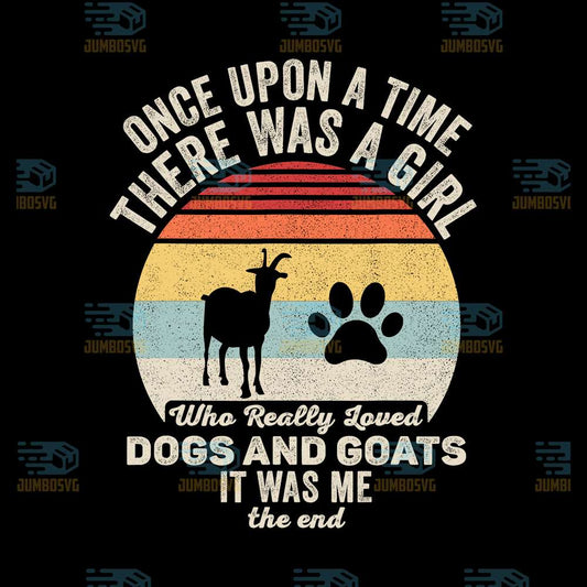 Once-Upon-A-Time-There-Was-A-Girl-Who-Really-Loved-Dogs-And-Goats-It-Was-Me-The-End-Png