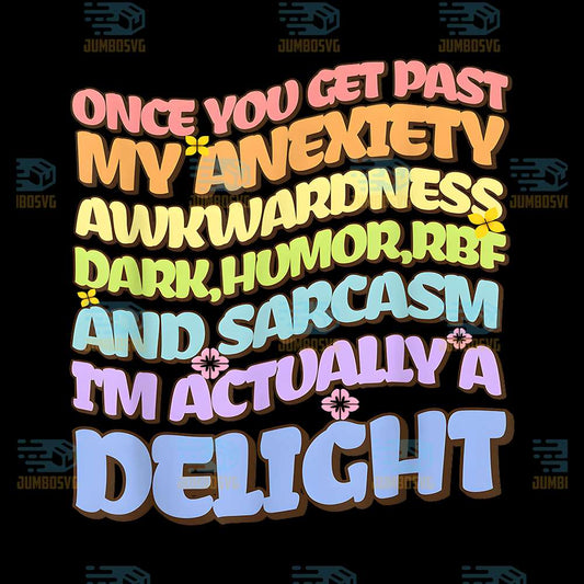 Once-You-Get-Past-My-Anxiety-Awkwardness-Dark-Humor-RBF-And-Sarcasm-I-m-Actually-A-Delight-Png-1