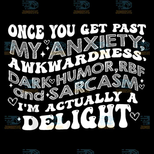 Once-You-Get-Past-My-Anxiety-Awkwardness-Dark-Humor-RBF-And-Sarcasm-I-m-Actually-A-Delight-Png