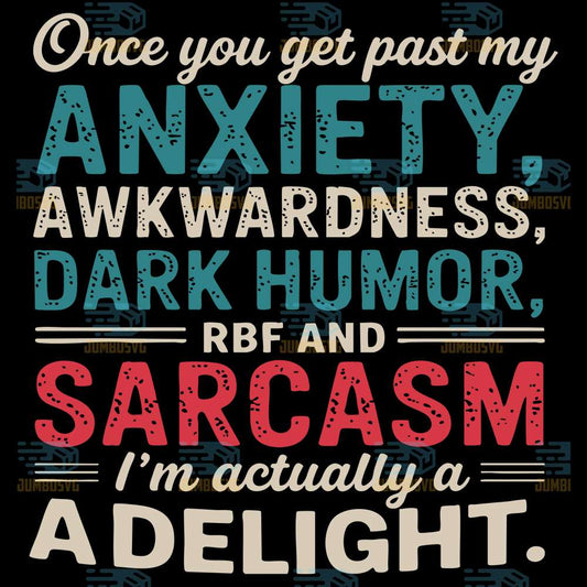 Once-You-Get-Past-My-Anxiety-Awkwardness-Dark-Humor-RBF-And-Sarcasm-I-m-Actually-A-Delight-Svg
