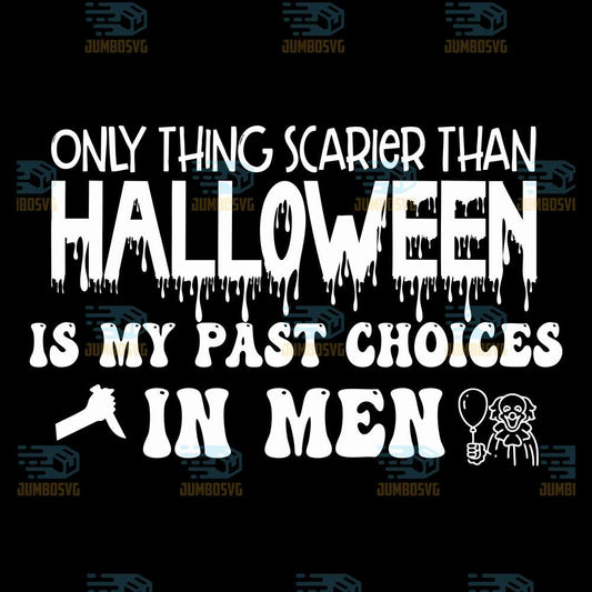 Only-Thing-Scarier-Than-Halloween-Is-My-Past-Choices-In-Men-Svg