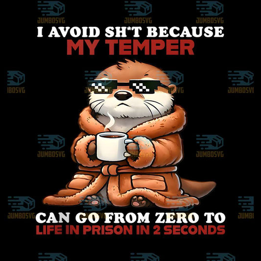 Otter-I-Avoid-Shit-Because-My-Temper-Can-Go-From-Zero-To-Life-Prison-In-2-Seconds-Png