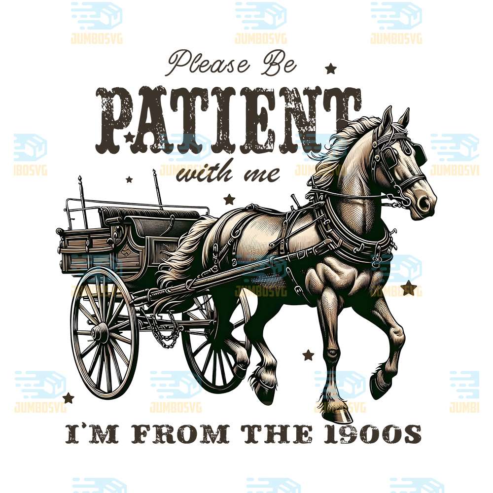 Please-Be-Patient-With-Me-I-m-From-The-1900s-Png-1