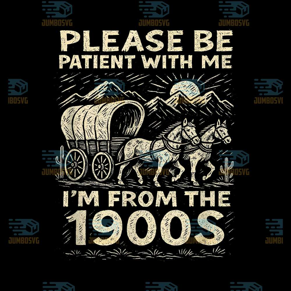 Please-Be-Patient-With-Me-I-m-From-The-1900s-Png