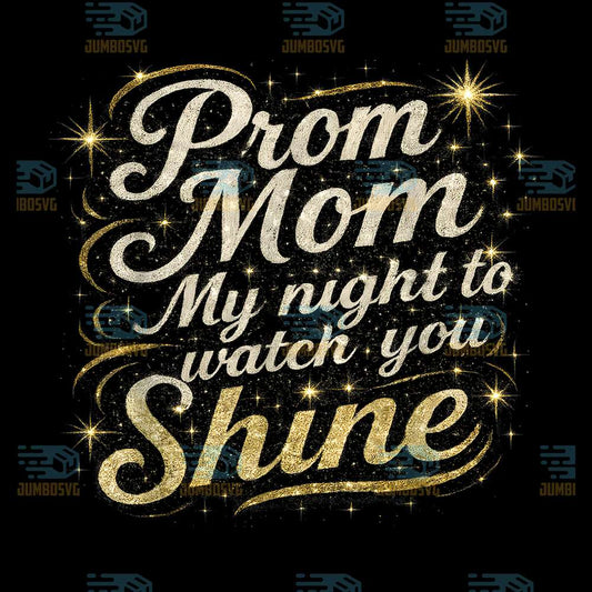 Prom-Mom-My-Night-To-Watch-You-Shine-Png