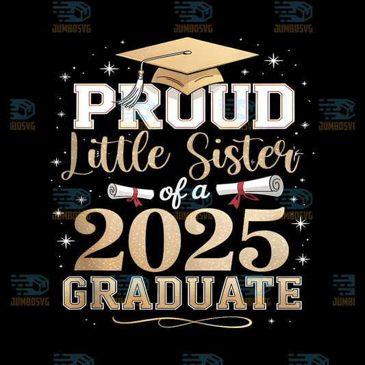 Proud-Little-Sister-Of-A-Class-2025-Graduate-Graduation-Png