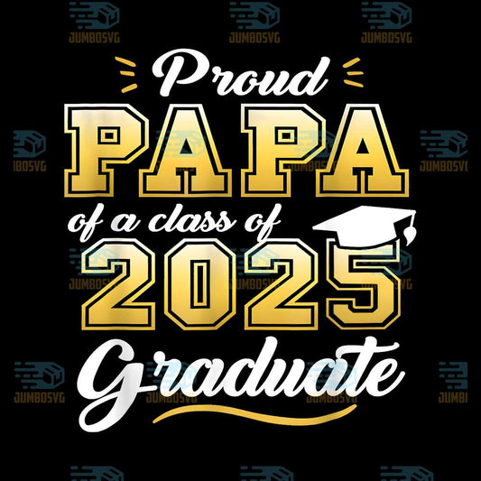 Proud-Papa-Of-A-Class-Of-2025-Graduate-Senior-2025-Png