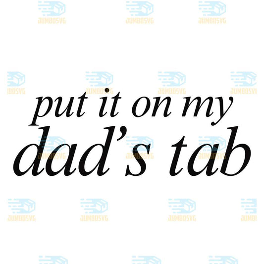 Put-It-On-My-Dad-s-Tab-Svg