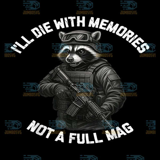 Raccoon-I-ll-Die-With-Memories-Not-A-Full-Mag-Png