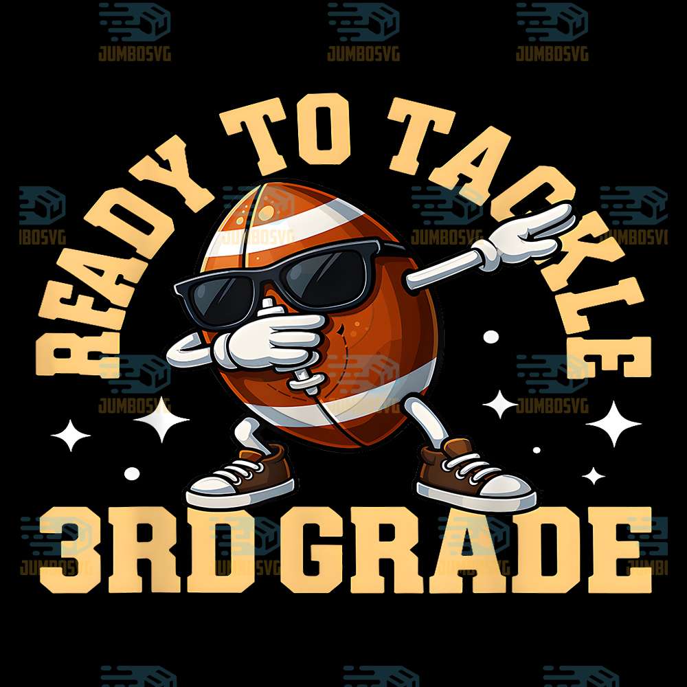 Ready-To-Tackle-3rd-Grade-First-Day-Of-School-Football-Png