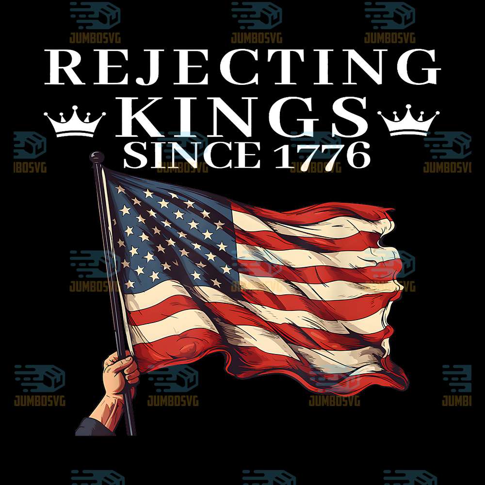 Rejecting-Kings-Since-1776-American-Flag-4th-Of-July-Png