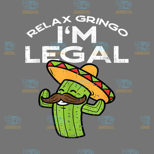Relax-Gringo-I-m-Legal-Cinco-De-Mayo-Mexican-Immigrant-Png