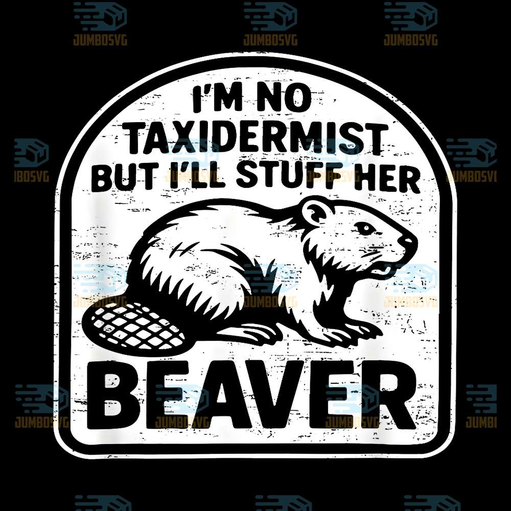 Retro-I-m-No-Taxidermist-But-I-ll-Stuff-Her-Beaver-Png
