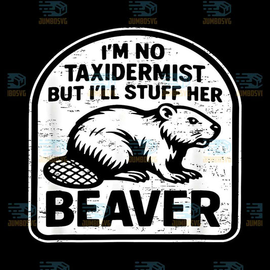 Retro-I-m-No-Taxidermist-But-I-ll-Stuff-Her-Beaver-Png
