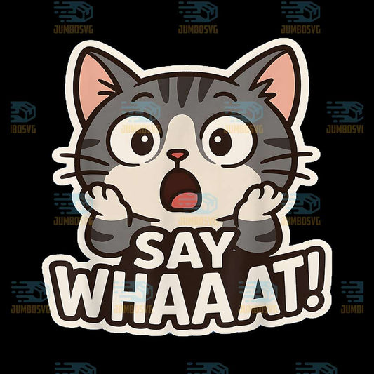 Say-Whaaat-Png