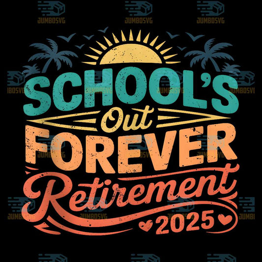 School-s-Out-Forever-Retirement-2025-Png
