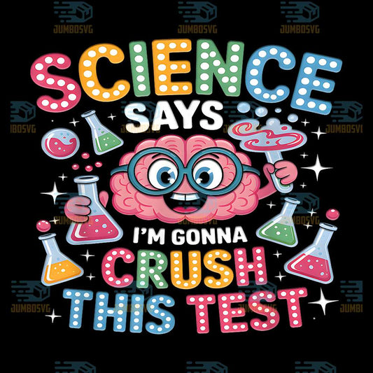 Science-Says-I-m-Gonna-Crush-This-Test-Teacher-Testing-Day-Png