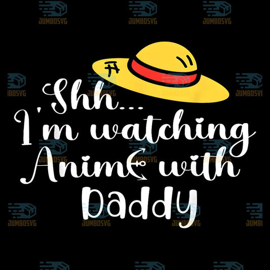 Shh-I-m-Watching-Anime-With-Daddy-Svg