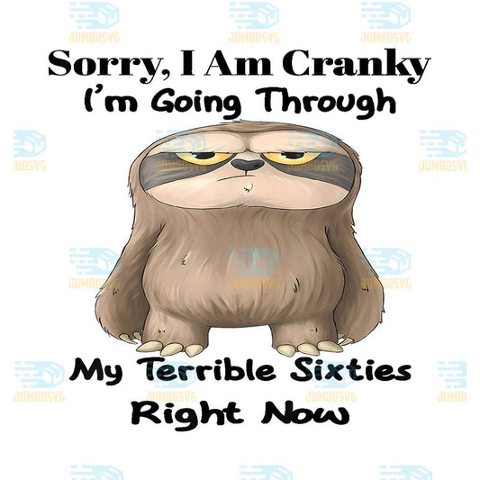 Sloth-Sorry-I-Am-Cranky-I-m-Going-Through-My-Terrible-Sixties-Right-Now-Png-1