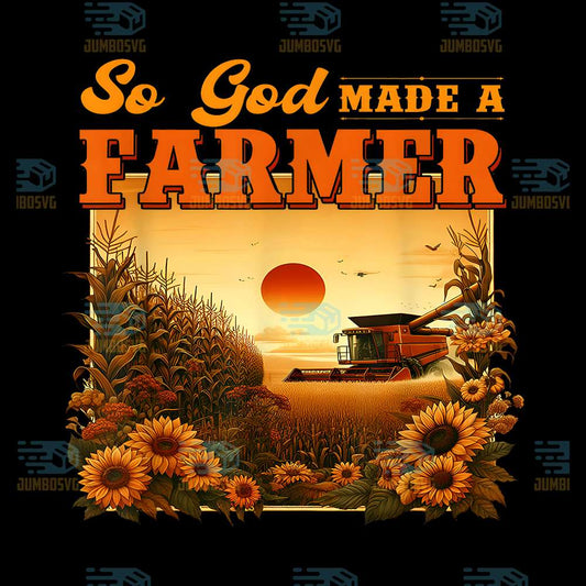 So-God-Made-A-Farmer-Farm-Life-Christian-Vintage-Sunflower-Png