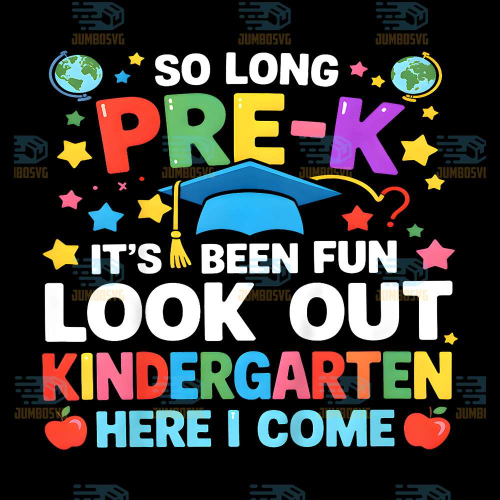 So-Long-Pre-K-It-s-Been-Fun-Look-Out-Kindergarten-Here-I-Come-Png-2