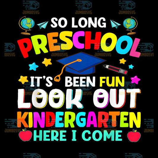 So-Long-Preschool-It-s-Been-Fun-Look-Out-Kindergarten-Here-I-Come-Png