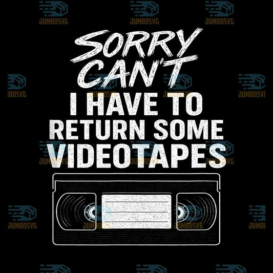 Sorry-Can-t-I-Have-To-Return-Some-Videotapes-Svg