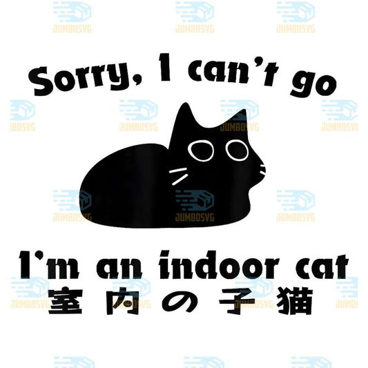Sorry-I-Can-t-Go-I-m-An-Indoor-Cat-Funny-Indoor-Kitten-Png