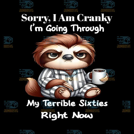 Sorry-I-m-Cranky-I-m-Going-Through-My-Terrible-60-s-Right-Png