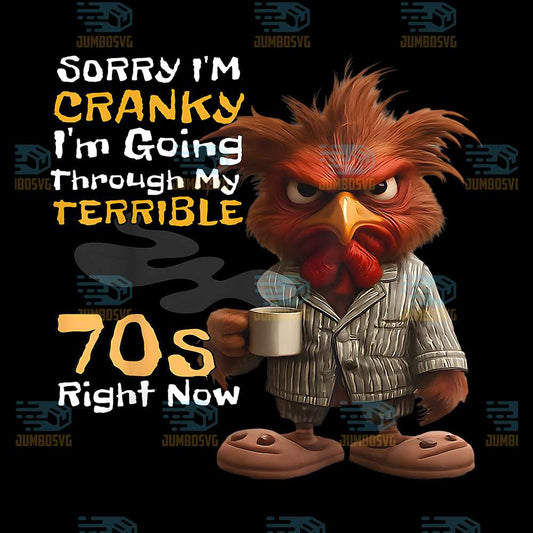 Sorry-I-m-Cranky-I-m-Going-Through-My-Terrible-70s-Now-Png