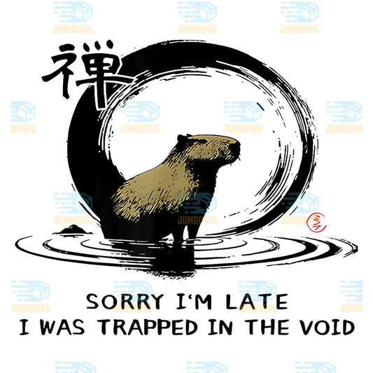 Sorry-I-m-Late-I-Was-Trapped-in-The-Void-Capybara-Zen-Png