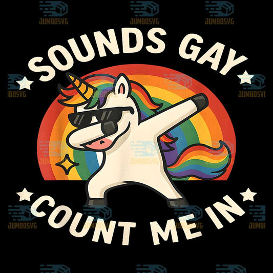 Sounds-Gay-Count-Me-In-Unicorn-Dabbing-LGBT-Pride-Month-Gay-Png