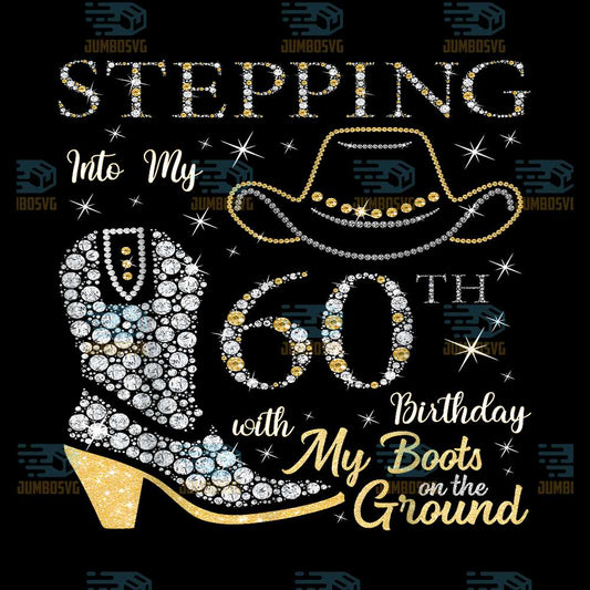 Stepping-Into-My-60th-Birthday-With-My-Boots-On-The-Ground-Png