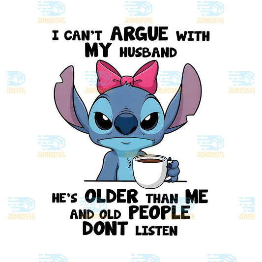 Stitch-I-Can-t-Argue-With-My-Husband-He-s-Older-Than-Me-And-Old-People-Dont-Listen-Png