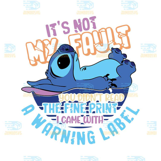 Stitch-Its-Not-My-Fault-You-Didn-t-Read-The-Fine-Print-I-Came-With-A-Warning-Label-Svg