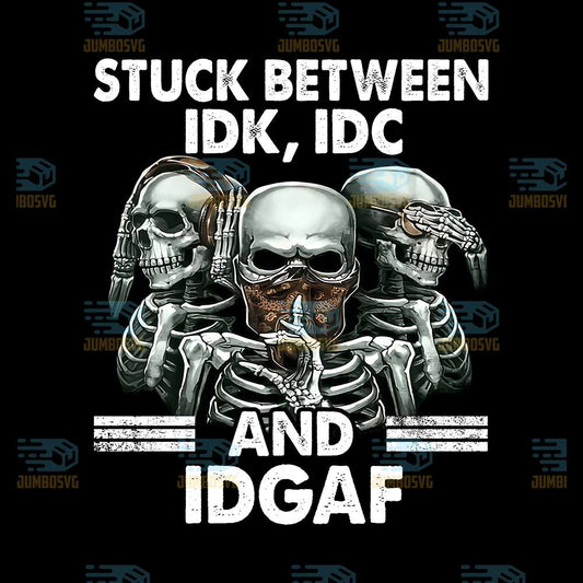 Stuck-Between-IDK-IDC-And-IDAF-Png