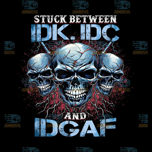 Stuck-Between-IDK-IDC-And-IDGAF-Png