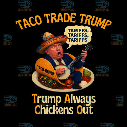 Taco-Trade-Trump-Always-Chickens-Out-Tariffs-Png