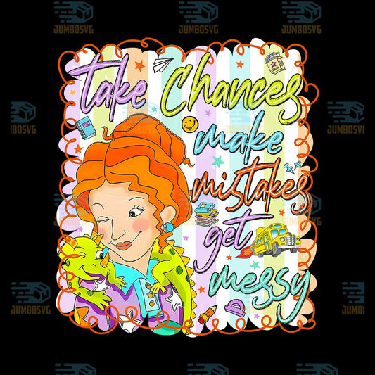 Take-Chances-Make-Mistake-Get-Messy-Png