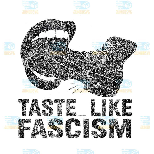 Taste-Like-Fascism-Grunge-Protest-Design-With-Boot-Bite-Png