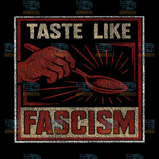 Taste-Like-Fascism-Retro-Protest-Style-Political-Png